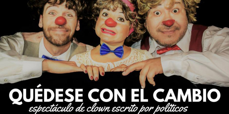 "Quédese con el cambio", un espectáculo de clown escrito por políticos