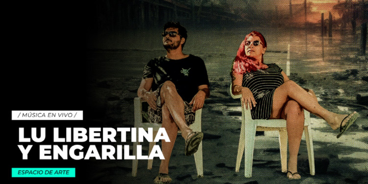 La música vuelve al Espacio de Arte de la mano de Lu Libertina y Engarilla