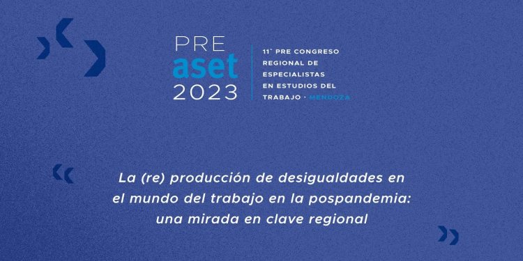 XI Pre Congreso Regional de Especialistas en Estudios del Trabajo 2023 - UNCUYO