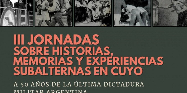Jornadas sobre historias, memorias y experiencias subalternas en Cuyo "A 50 años de la última dictadura militar"