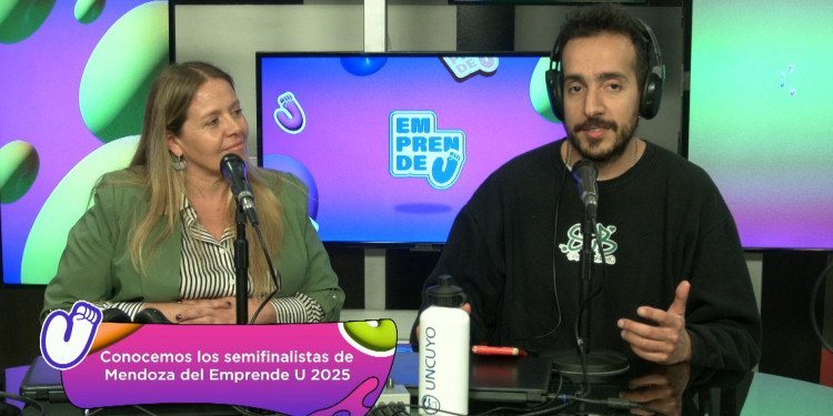Emprende U 2025 #02: Conocemos los semifinalistas de Mendoza del Emprende U 2025