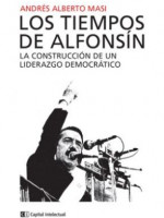 La figura del ex presidente Raúl Alfonsín revisada por el investigador Andrés Masi