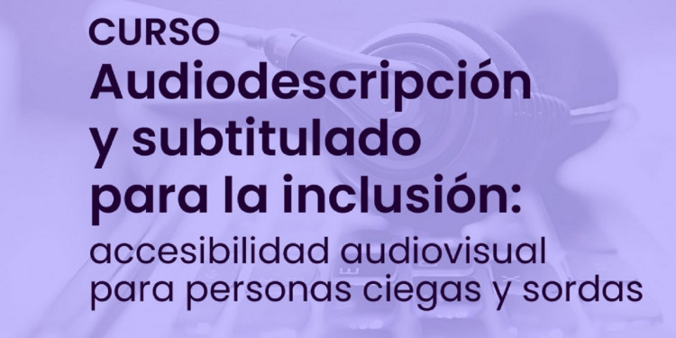 Audiodescripción y subtitulado para la inclusión
