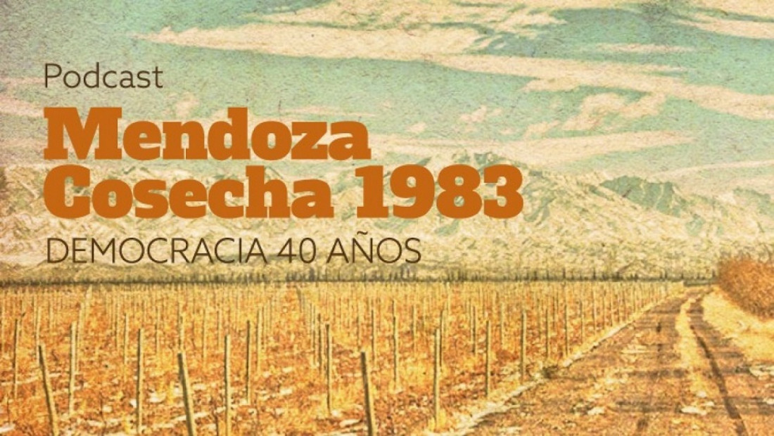 "Mendoza, cosecha 1983", un podcast que repasa 40 años de democracia