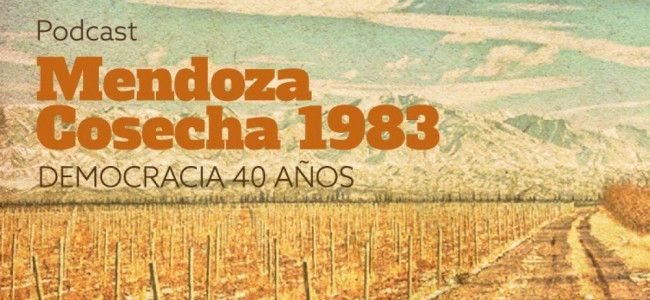 "Mendoza, cosecha 1983", un podcast que repasa 40 años de democracia