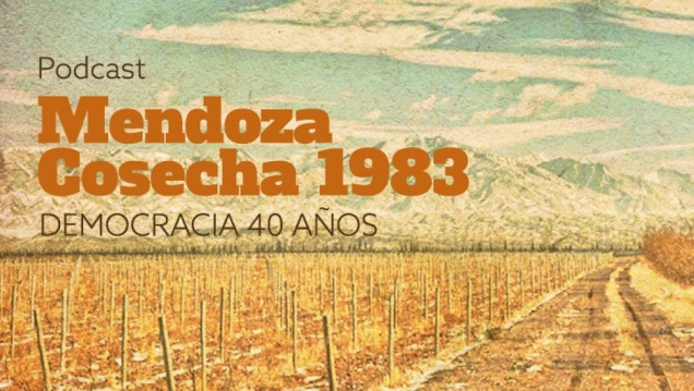 imagen "Mendoza, cosecha 1983", un podcast que repasa 40 años de democracia