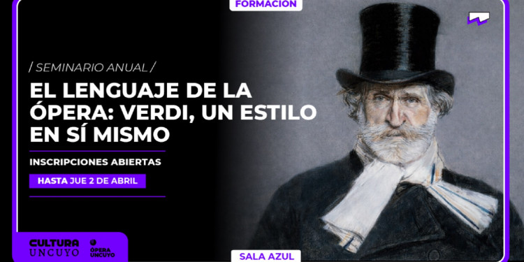 "Verdi, un estilo en sí mismo": arranca el seminario "El lenguaje de la Ópera" en la Nave UNCUYO