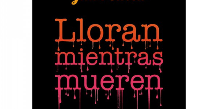 LA NOVELA NEGRA TIENE UNA NUEVA HEROINA EN "LLORAN MIENTRAS MUEREN"