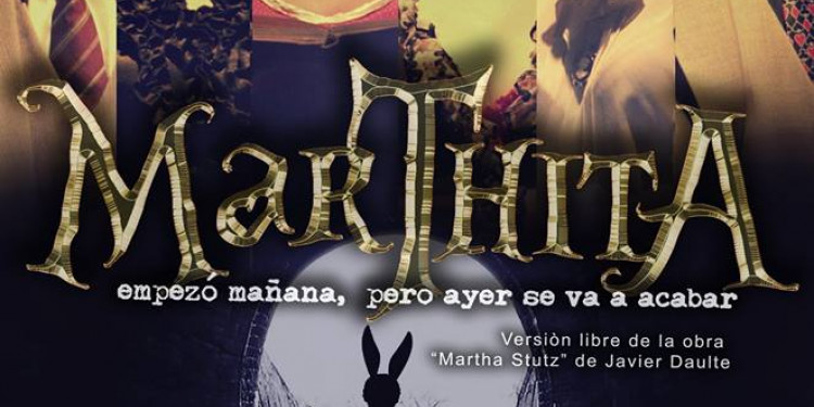 Vuelve la obra "Marthita, empezó mañana, pero ayer se va a acabar..."