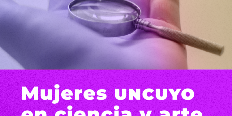 En el mes de las mujeres, científicas y artistas plásticas serán protagonistas de un conversatorio en la UNCUYO