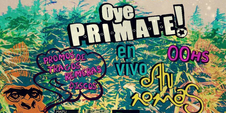 Oye Primate, esta noche en Lavalle