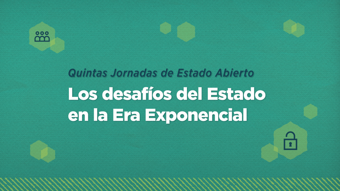 5tas Jornadas de Estado Abierto - "Los desafíos del Estado en la Era Exponencial" 