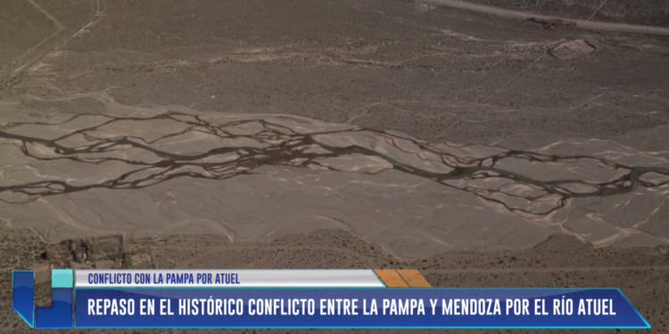 La Pampa vs. Mendoza por el Río Atuel: un repaso histórico del conflicto