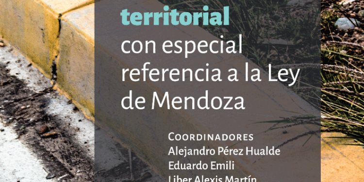 El ordenamiento territorial analizado por un equipo de investigación de la UNCuyo, en la nueva publicación de EDIUNC