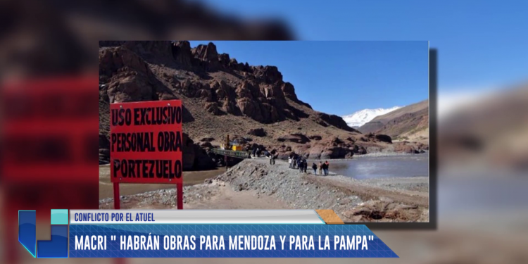 Macri sobre el conflicto en el Atuel: "Habrán obras para Mendoza y para La Pampa"